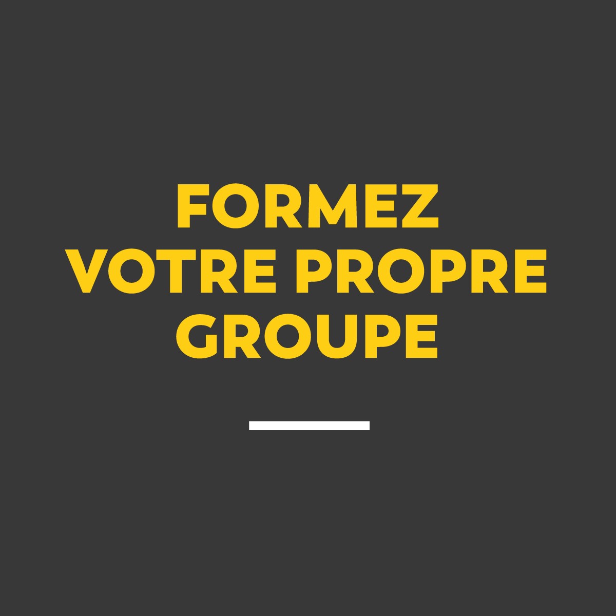 Former votre propre groupe